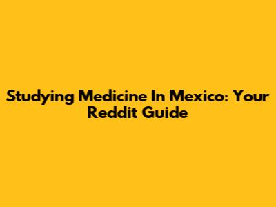 Studying Medicine In Mexico: Your Reddit Guide