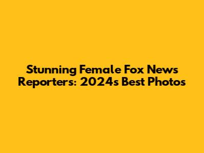 Stunning Female Fox News Reporters: 2024's Best Photos