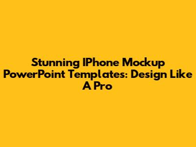 Stunning IPhone Mockup PowerPoint Templates: Design Like A Pro