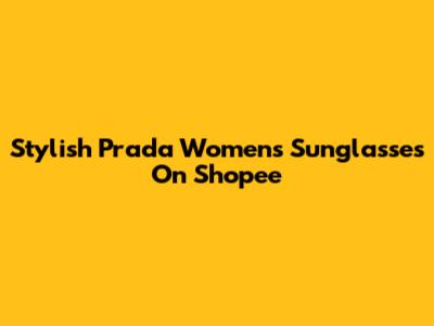 Stylish Prada Women's Sunglasses On Shopee