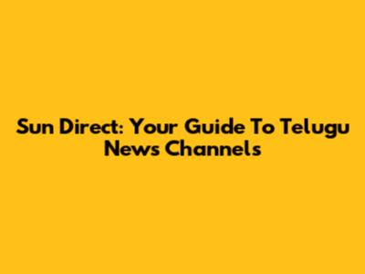 Sun Direct: Your Guide To Telugu News Channels