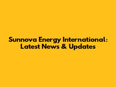Sunnova Energy International: Latest News & Updates