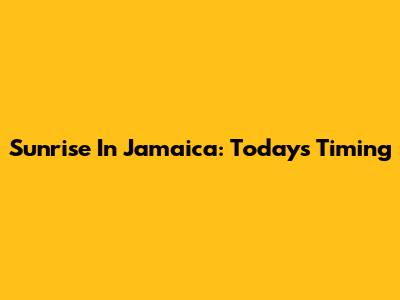 Sunrise In Jamaica: Today's Timing