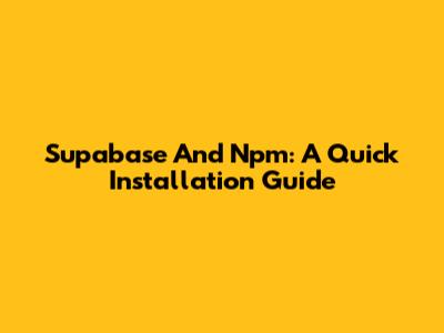 Supabase And Npm: A Quick Installation Guide
