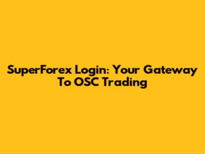 SuperForex Login: Your Gateway To OSC Trading