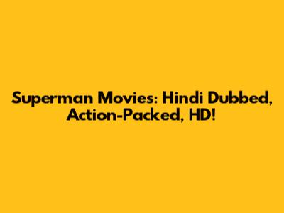 Superman Movies: Hindi Dubbed, Action-Packed, HD!
