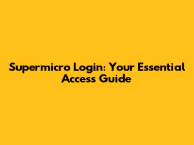 Supermicro Login: Your Essential Access Guide