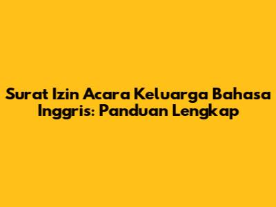 Surat Izin Acara Keluarga Bahasa Inggris: Panduan Lengkap