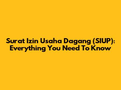 Surat Izin Usaha Dagang (SIUP): Everything You Need To Know