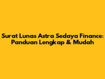 Surat Lunas Astra Sedaya Finance: Panduan Lengkap & Mudah