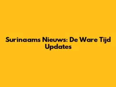 Surinaams Nieuws: De Ware Tijd Updates