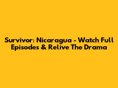 Survivor: Nicaragua - Watch Full Episodes & Relive The Drama