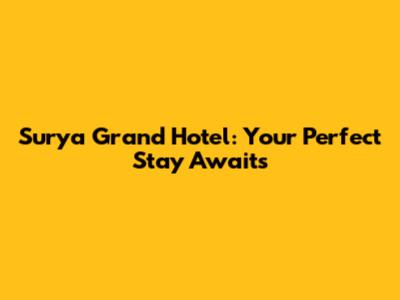 Surya Grand Hotel: Your Perfect Stay Awaits
