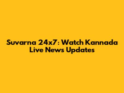 Suvarna 24x7: Watch Kannada Live News Updates