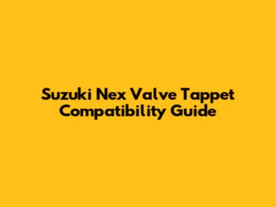Suzuki Nex Valve Tappet Compatibility Guide