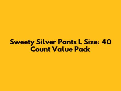 Sweety Silver Pants L Size: 40 Count Value Pack
