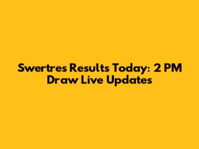 Swertres Results Today: 2 PM Draw Live Updates