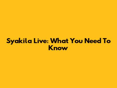Syakila Live: What You Need To Know