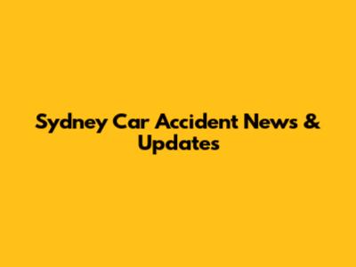 Sydney Car Accident News & Updates
