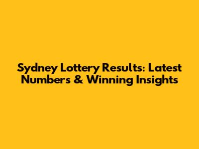 Sydney Lottery Results: Latest Numbers & Winning Insights