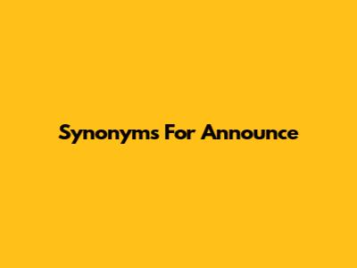 Synonyms For Announce