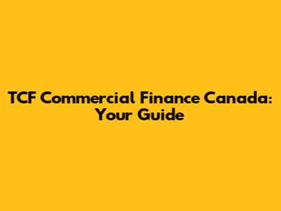 TCF Commercial Finance Canada: Your Guide