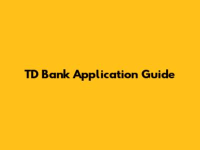 TD Bank Application Guide