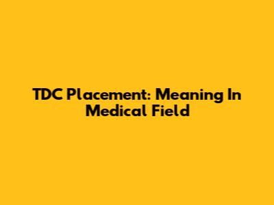 TDC Placement: Meaning In Medical Field