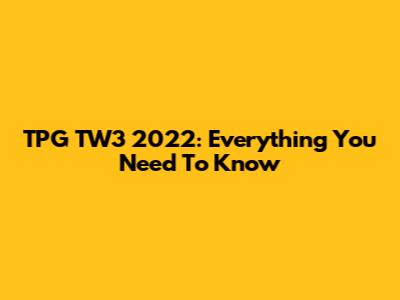TPG TW3 2022: Everything You Need To Know
