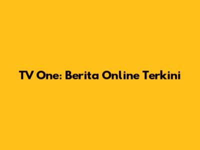 TV One: Berita Online Terkini