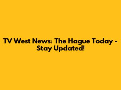 TV West News: The Hague Today - Stay Updated!