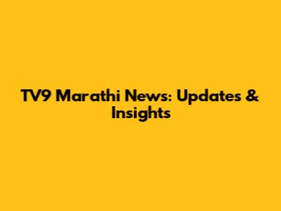 TV9 Marathi News: Updates & Insights
