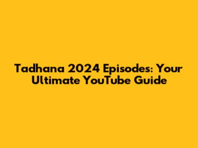 Tadhana 2024 Episodes: Your Ultimate YouTube Guide