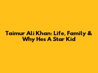 Taimur Ali Khan: Life, Family & Why He's A Star Kid