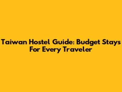 Taiwan Hostel Guide: Budget Stays For Every Traveler