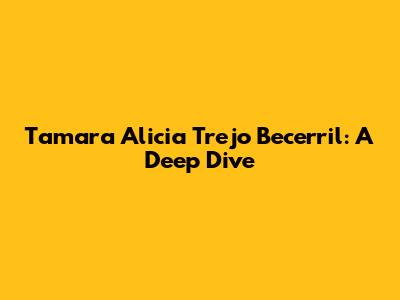 Tamara Alicia Trejo Becerril: A Deep Dive