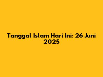 Tanggal Islam Hari Ini: 26 Juni 2025