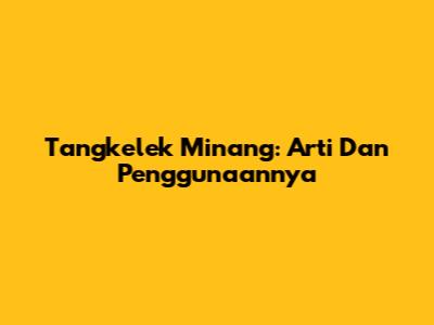 Tangkelek Minang: Arti Dan Penggunaannya