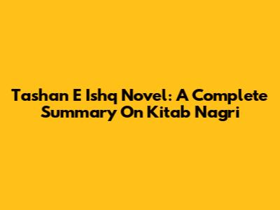 Tashan E Ishq Novel: A Complete Summary On Kitab Nagri