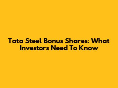 Tata Steel Bonus Shares: What Investors Need To Know