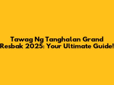 Tawag Ng Tanghalan Grand Resbak 2025: Your Ultimate Guide!