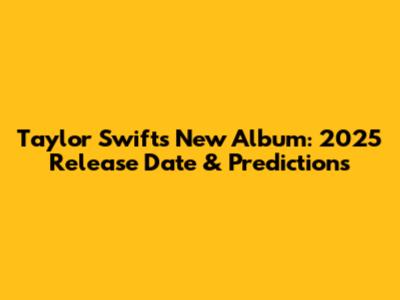 Taylor Swift's New Album: 2025 Release Date & Predictions
