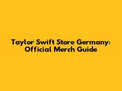 Taylor Swift Store Germany: Official Merch Guide