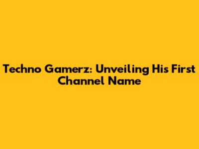 Techno Gamerz: Unveiling His First Channel Name