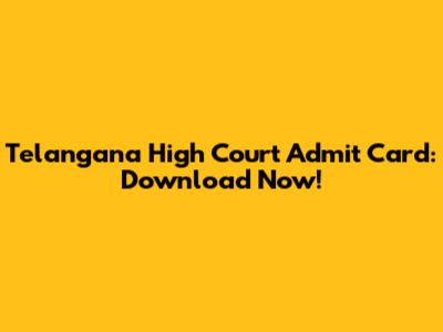 Telangana High Court Admit Card: Download Now!
