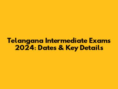 Telangana Intermediate Exams 2024: Dates & Key Details