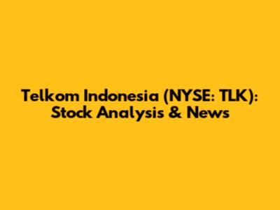 Telkom Indonesia (NYSE: TLK): Stock Analysis & News