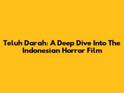 Teluh Darah: A Deep Dive Into The Indonesian Horror Film