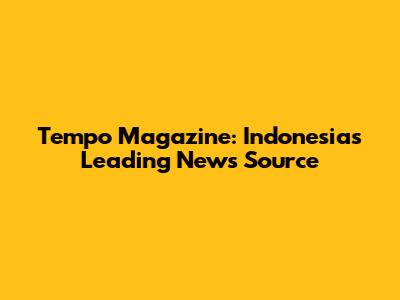Tempo Magazine: Indonesia's Leading News Source