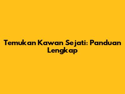 Temukan Kawan Sejati: Panduan Lengkap